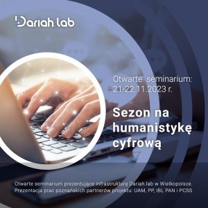 Sezon na humanistykę cyfrową. Otwarte seminarium prezentujące infrastrukturę Dariah.lab w Wielkopolsce