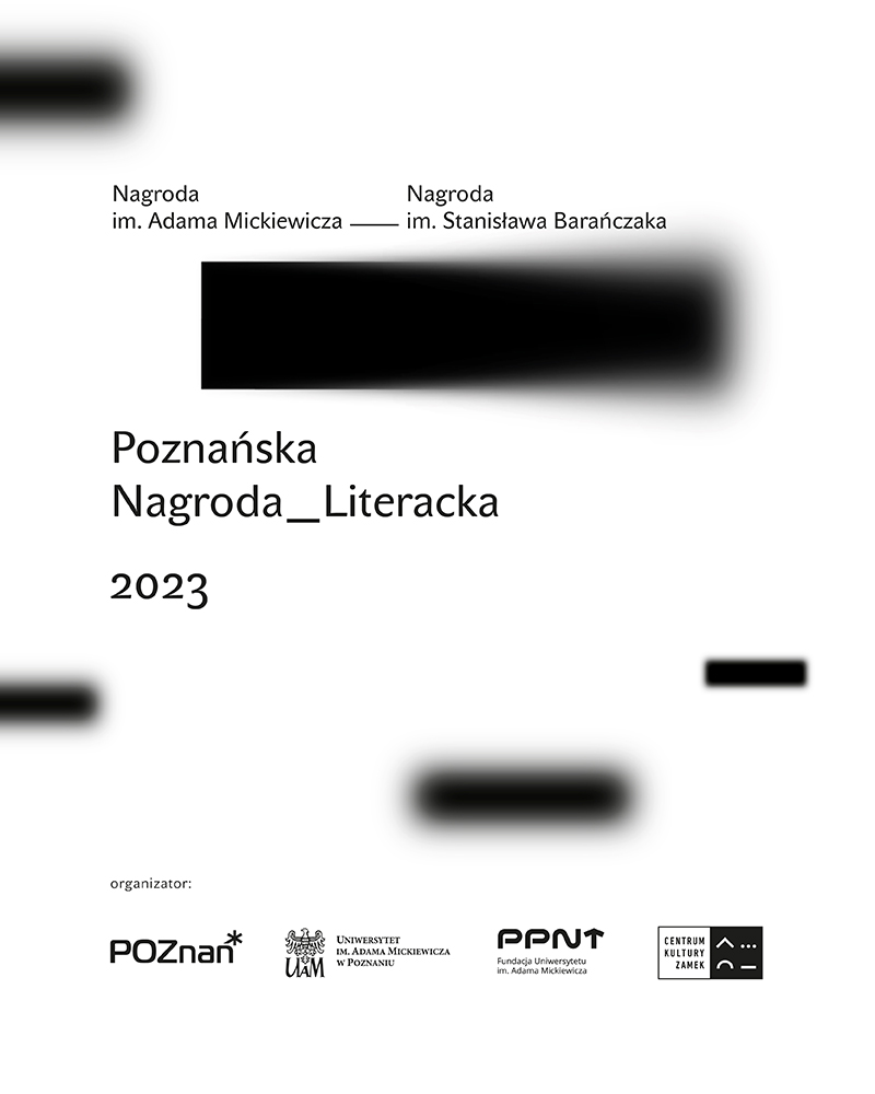 Grafika promocyjna Poznańskiej Nagrody Literackiej 2023. Kolorystyka czarno-biała. Na dole logotypy organizatorów: Miasto Poznań, UAM, Fundacja UAM, CK Zamek.