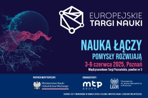 Plakat wydarzenia „Europejskie Targi Nauki” z hasłem „Nauka łączy, pomysły rozwijają”. Termin: 3–6 czerwca 2025, Poznań, Międzynarodowe Targi Poznańskie, pawilon nr 3. W tle stylizowana kula ziemska i geometryczne struktury. Organizatorzy: Grupa MTP i Uniwersytet im. Adama Mickiewicza w Poznaniu. Partner: Ministerstwo Nauki i Szkolnictwa Wyższego.