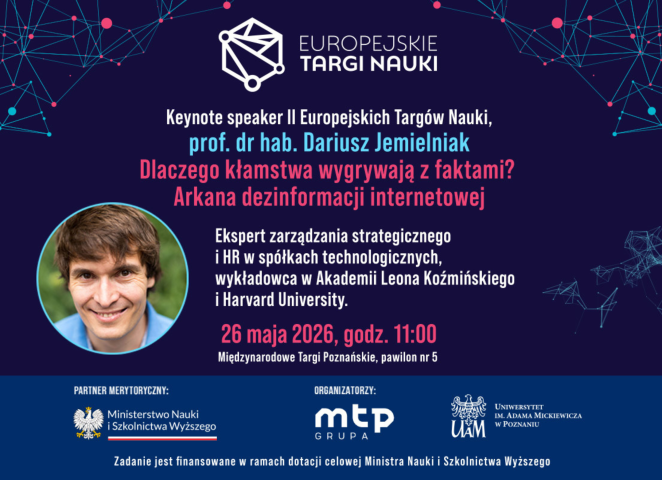 Plakat II Europejskich Targów Nauki zapowiada wykład keynote prof. dr. hab. Dariusza Jemielniaka pt. „Dlaczego kłamstwa wygrywają z faktami? Arkana dezinformacji internetowej”, który odbędzie się 26 maja 2026 o godz. 11.00 na Międzynarodowych Targach Poznańskich.