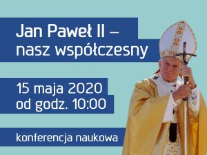 Konferencja naukowa: Jan Paweł II – nasz współczesny