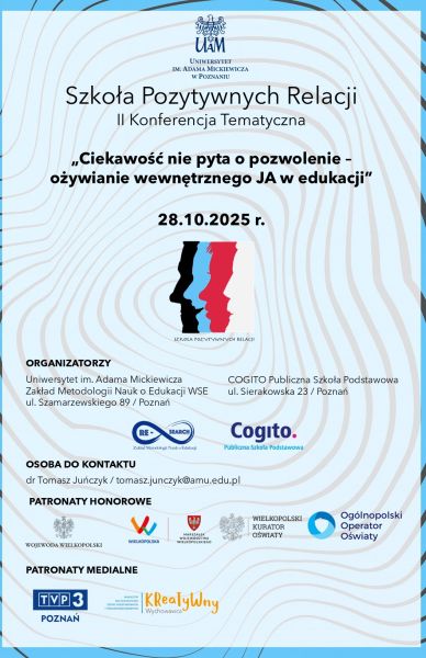 Plakat II Konferencji Tematycznej „Szkoła Pozytywnych Relacji” organizowanej przez Uniwersytet im. Adama Mickiewicza w Poznaniu. Tytuł konferencji: „Ciekawość nie pyta o pozwolenie – ożywianie wewnętrznego JA w edukacji”. Termin: 28.10.2025 r. Na środku kolorowa grafika z trzema profilami twarzy. Na dole logotypy organizatorów, patronów honorowych (m.in. Wojewoda Wielkopolski, Marszałek Województwa Wielkopolskiego, Wielkopolski Kurator Oświaty, Ogólnopolski Operator Oświaty) oraz patronów medialnych (TVP3 Poznań, magazyn Kreatywny Wychowawca). W tle wzór przypominający linie papilarne.