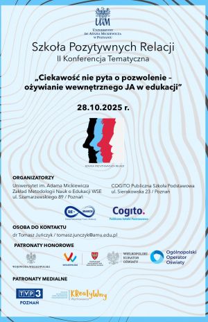 Plakat II Konferencji Tematycznej „Szkoła Pozytywnych Relacji” organizowanej przez Uniwersytet im. Adama Mickiewicza w Poznaniu. Tytuł konferencji: „Ciekawość nie pyta o pozwolenie – ożywianie wewnętrznego JA w edukacji”. Termin: 28.10.2025 r. Na środku kolorowa grafika z trzema profilami twarzy. Na dole logotypy organizatorów, patronów honorowych (m.in. Wojewoda Wielkopolski, Marszałek Województwa Wielkopolskiego, Wielkopolski Kurator Oświaty, Ogólnopolski Operator Oświaty) oraz patronów medialnych (TVP3 Poznań, magazyn Kreatywny Wychowawca). W tle wzór przypominający linie papilarne.