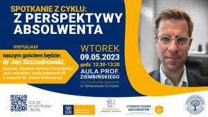 Spotkanie z cyklu „Z perspektywy Absolwenta” – dr Jan Szczodrowski (WPiA)