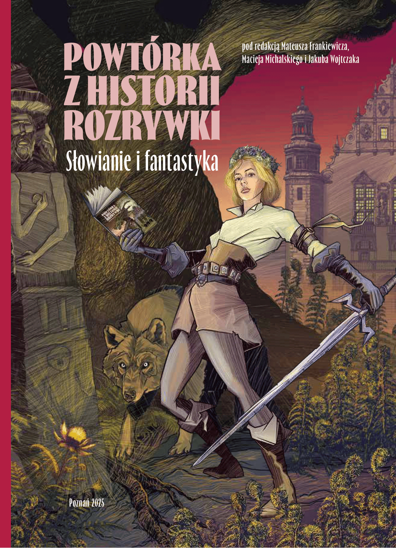 Ilustracja okładkowa książki „Powtórka z historii rozrywki. Słowianie i fantastyka” – fantastyczna postać kobiety z mieczem i książką w dłoni, stojąca w baśniowym krajobrazie z wilkiem, drzewem i Collegium Minus w tle.