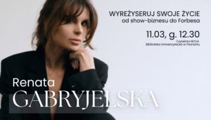 Plakat spotkania z Renatą Gabryjelską „Wyreżyseruj swoje życie – od show-biznesu do Forbesa”, 11 marca o godz. 12.30 w Czytelni NOVA Biblioteki Uniwersyteckiej w Poznaniu; portret prelegentki na jasnym tle.