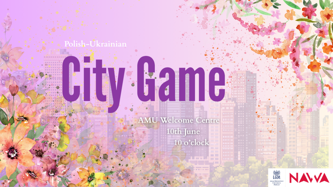 Promotional poster for a Polish–Ukrainian “City Game” event. The design features a soft pastel-purple background with a faint city skyline illustration in the center. Large purple text reading “City Game” dominates the poster, with “Polish–Ukrainian” displayed above it. Event details below state that it will take place at the AMU Welcome Centre on 10 June at 10 o’clock. Watercolor-style flowers in shades of pink, orange, yellow, and purple decorate the corners and edges, creating a vibrant, spring-themed appearance. The Adam Mickiewicz University and NAWA logos appear in the bottom-right corner.