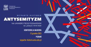 Konferencja naukowa „Wyparte historie. Antysemityzm na Uniwersytecie Poznańskim w latach 1919-1939”
