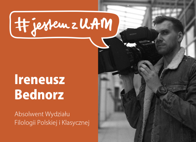Portret Ireneusza Bednorza trzymającego profesjonalną kamerę filmową; po lewej stronie grafika z napisem ‘#jestemzUAM’, jego imieniem i nazwiskiem oraz informacją, że jest absolwentem Wydziału Filologii Polskiej i Klasycznej UAM.