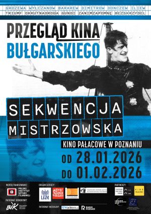 Plakat wydarzenia »Przegląd kina bułgarskiego. Sekwencja mistrzowska« z czarno-białym zdjęciem aktora w dynamicznej pozie. Projekcje w Kinie Pałacowym w Poznaniu od 28 stycznia do 1 lutego 2026; plakat w niebiesko-czarnej kolorystyce z logotypami organizatorów i partnerów.
