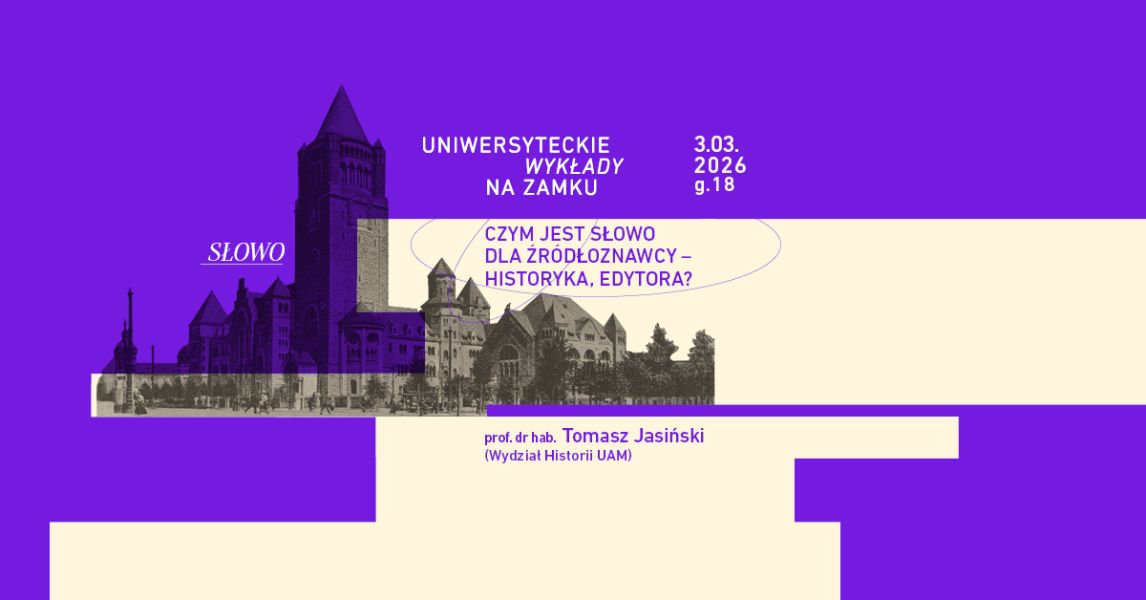 Grafika promująca wydarzenie „Uniwersyteckie Wykłady na Zamku”. Temat: „Czym jest słowo dla źródłoznawcy – historyka, edytora?”, wykład prof. dr. hab. Tomasza Jasińskiego (Wydział Historii UAM), 3 marca 2026 r., godz. 18. W tle stylizowany wizerunek Zamku Cesarskiego w Poznaniu w fioletowej tonacji.
