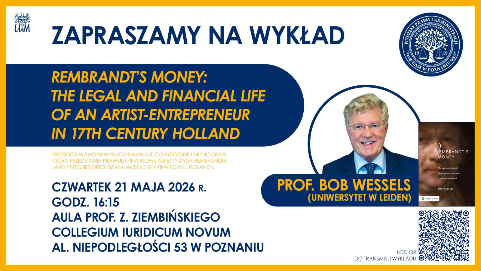 Plakat zaprasza na wykład prof. Boba Wesselsa „Rembrandt’s Money: The Legal and Financial Life of an Artist-Entrepreneur in 17th Century Holland”, który odbędzie się 21 maja 2026 o godz. 16.15 w Collegium Iuridicum Novum w Poznaniu; po prawej stronie widnieje portret prelegenta, okładka książki i kod QR.