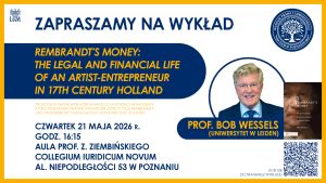 Plakat zaprasza na wykład prof. Boba Wesselsa „Rembrandt’s Money: The Legal and Financial Life of an Artist-Entrepreneur in 17th Century Holland”, który odbędzie się 21 maja 2026 o godz. 16.15 w Collegium Iuridicum Novum w Poznaniu; po prawej stronie widnieje portret prelegenta, okładka książki i kod QR.