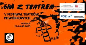 Plakat V Festiwalu Teatrów Podwórkowych w Poznaniu, 21–24 sierpnia 2025. Organizator: Stowarzyszenie Teatralne Gra z Teatrem. Na grafice sylwetka dziecka oraz elementy gry w klasy z napisem Gra z Teatrem. Logotypy Ministerstwa Kultury i Dziedzictwa Narodowego, NCK i Miasta Poznania.