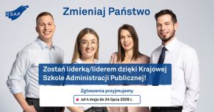 Grafika KSAP zachęca do zgłoszeń do Krajowej Szkoły Administracji Publicznej pod hasłem „Zmieniaj Państwo”; na jasnym tle widać czworo młodych dorosłych oraz informację, że rekrutacja trwa od 4 maja do 24 lipca 2026 roku.