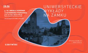 Uniwersyteckie Wykłady na Zamku: Mikołaj Kopernik a astronomia poznańska