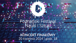 Koncert na zakończenie XXVII Poznańskiego Festiwalu Nauki i Sztuki