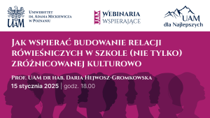 Plakat promujący webinarium. Tytuł: 'Jak wspierać budowanie relacji rówieśniczych w szkole (nie tylko) zróżnicowanej kulturowo'. Prowadzenie: prof. UAM dr hab. Daria Hejwosz-Gromkowska. Data: 15 stycznia 2025, godzina 18:00. W tle różowe sylwetki profili postaci, a na górze logotypy UAM, 'Webinaria Wspierające' oraz 'UAM dla Najlepszych'.