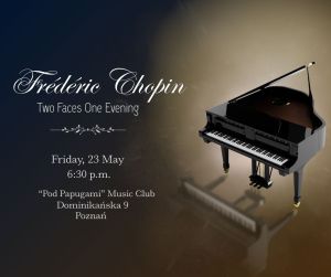 The promotional poster of event Frederic Chopin - Two Faces. One Evening which will take place on Friday, 23 May at 6:30 p.m. at the 