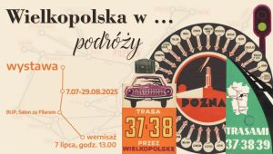 Plakat zapowiadający wystawę ‚Wielkopolska w podróży’, odbywającą się w Bibliotece Uniwersyteckiej w Poznaniu od 7 lipca do 29 sierpnia 2025 r. Projekt utrzymany w stylu retro, z motywami podróży – mapą, starym samochodem, walizką, tablicami kierunkowymi oraz napisem ‚Trasa 37 i 38 przez Wielkopolskę’. Po prawej stronie stylizowana grafika miasta Poznań i lista kierunków podróży.