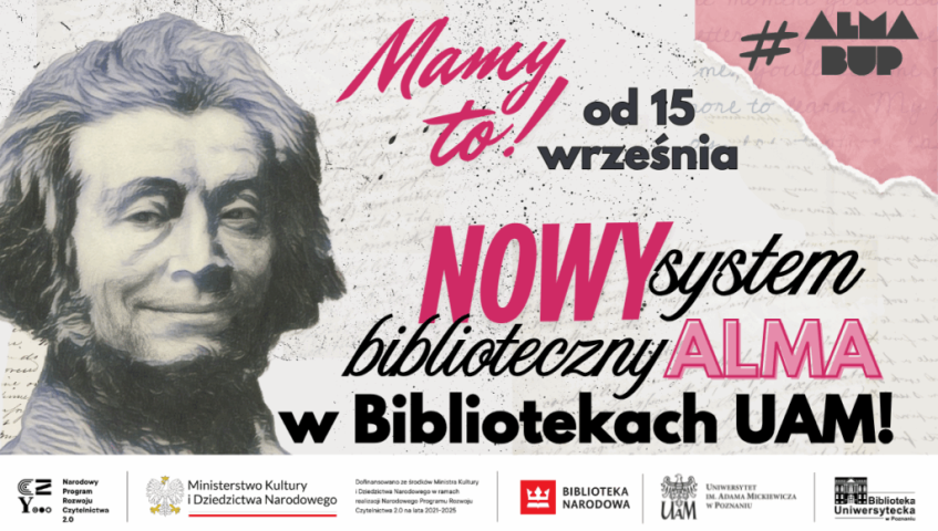 Grafika promująca nowy system biblioteczny ALMA w bibliotekach UAM. Po lewej portret Adama Mickiewicza w odcieniach szarości, po prawej napisy: ‘Mamy to! Od 15 września nowy system biblioteczny ALMA w Bibliotekach UAM!’. U dołu logotypy m.in. Ministerstwa Kultury i Dziedzictwa Narodowego, Biblioteki Narodowej, Uniwersytetu im. Adama Mickiewicza i Biblioteki Uniwersyteckiej.