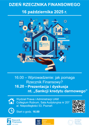 Plakat wydarzenia „Dzień Rzecznika Finansowego”, 16 października 2025 r. Na niebieskim tle grafika przedstawiająca kłódkę z logo Rzecznika Finansowego trzymaną przez rękę oraz symbole finansowe i technologiczne. Program: 16.00 – Wprowadzenie: jak pomaga Rzecznik Finansowy? 16.20 – Prezentacja i dyskusja nt. „Sankcji kredytu darmowego”. Miejsce: Wydział Prawa i Administracji UAM, Collegium Rubrum, Poznań. Na dole logotypy organizatorów i kod QR.