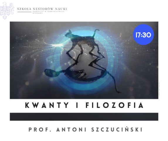 Plakat wykładu prof. Antoniego Szczucińskiego „Kwanty i filozofia”, Szkoła Nestorów Nauki UAM.