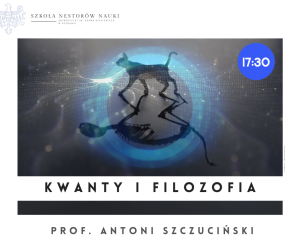 Plakat wykładu prof. Antoniego Szczucińskiego „Kwanty i filozofia”, Szkoła Nestorów Nauki UAM.