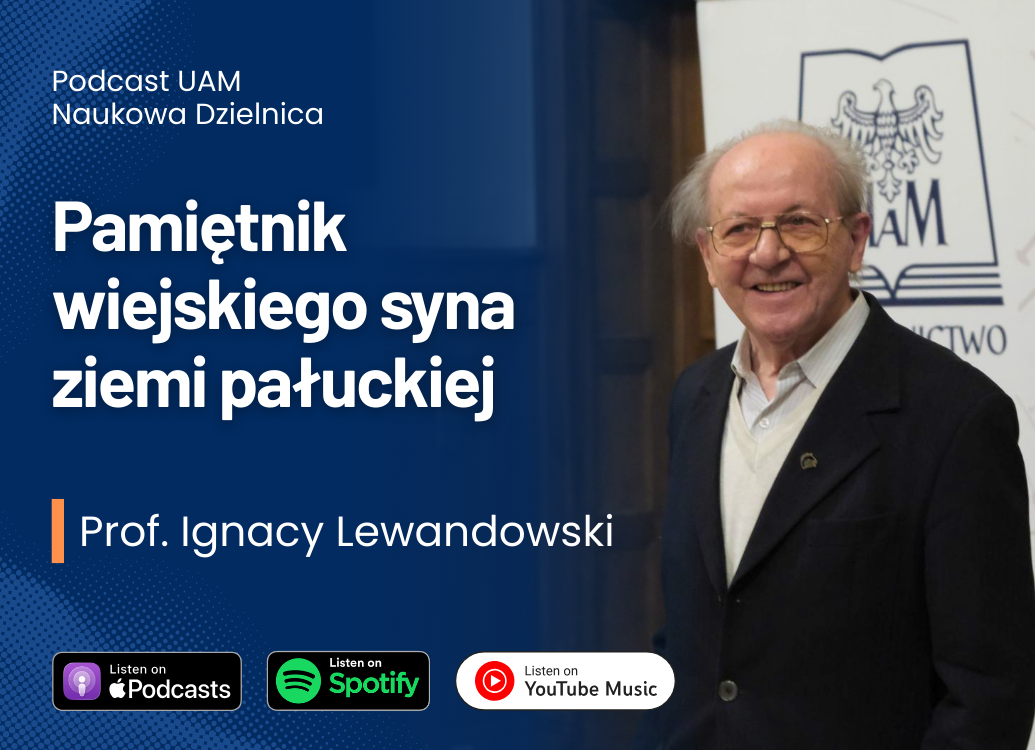 Grafika promująca podcast UAM „Naukowa Dzielnica”. Po prawej stronie portret prof. Ignacego Lewandowskiego, po lewej tytuł odcinka „Pamiętnik wiejskiego syna ziemi pałuckiej” oraz informacje o dostępności na Apple Podcasts, Spotify i YouTube Music.