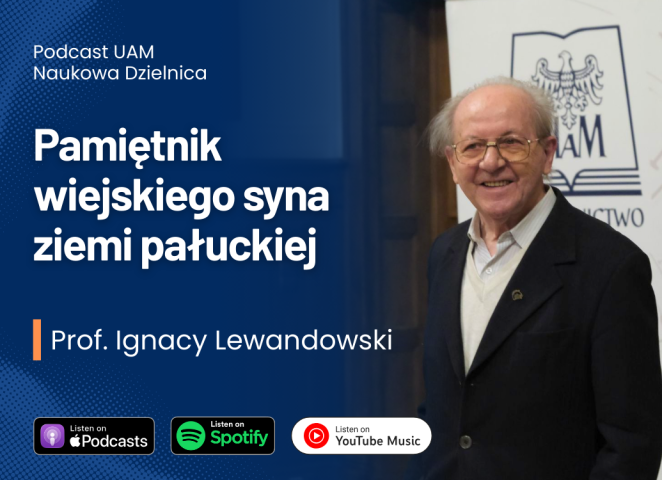 Grafika promująca podcast UAM „Naukowa Dzielnica”. Po prawej stronie portret prof. Ignacego Lewandowskiego, po lewej tytuł odcinka „Pamiętnik wiejskiego syna ziemi pałuckiej” oraz informacje o dostępności na Apple Podcasts, Spotify i YouTube Music.