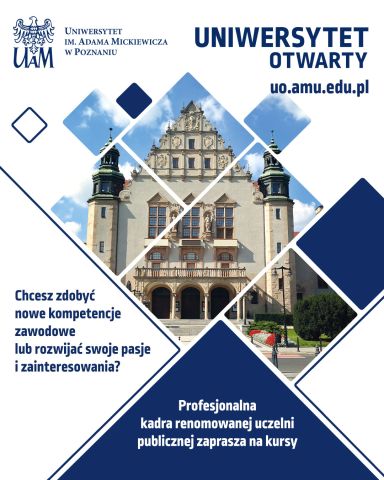 Plakat Uniwersytetu im. Adama Mickiewicza w Poznaniu promujący Uniwersytet Otwarty. Na grafice widać zdjęcie Collegium Minus w geometrycznych kształtach oraz tekst: ‘Chcesz zdobyć nowe kompetencje zawodowe lub rozwijać swoje pasje i zainteresowania? Profesjonalna kadra renomowanej uczelni publicznej zaprasza na kursy’. Adres strony: uo.amu.edu.pl