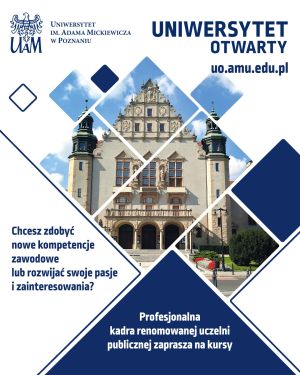 Plakat Uniwersytetu im. Adama Mickiewicza w Poznaniu promujący Uniwersytet Otwarty. Na grafice widać zdjęcie Collegium Minus w geometrycznych kształtach oraz tekst: ‘Chcesz zdobyć nowe kompetencje zawodowe lub rozwijać swoje pasje i zainteresowania? Profesjonalna kadra renomowanej uczelni publicznej zaprasza na kursy’. Adres strony: uo.amu.edu.pl