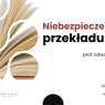 Otwarta książka sfotografowana z różnych perspektyw, ułożona w abstrakcyjny wzór z geometrycznych kształtów. Po prawej tytuł wydarzenia: „Niebezpieczeństwa przekładu”, prof. Edward Balcerzan. Na dole: Szkoła Nestorów Nauki, UAM Poznań, 22 października 2025, godz. 17.00, Aula Lubrańskiego.
