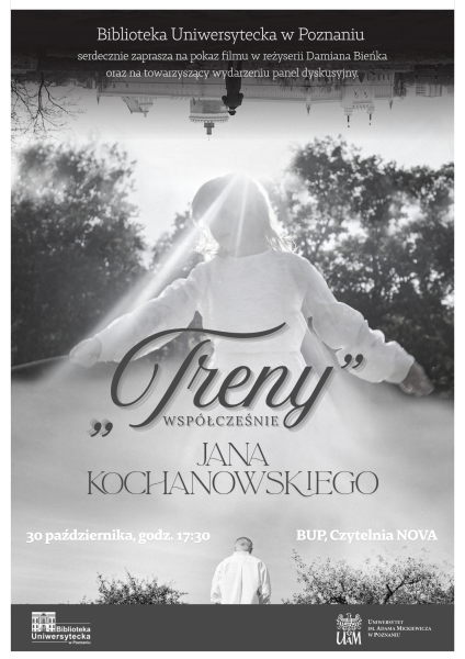 Plakat wydarzenia organizowanego przez Bibliotekę Uniwersytecką w Poznaniu: pokaz filmu Damiana Bieńka „Treny Jana Kochanowskiego współcześnie” połączony z panelem dyskusyjnym. Wydarzenie odbędzie się 30 października o godz. 17:30 w Czytelni NOVA. Na plakacie czarno-biała fotografia postaci ludzkiej w promieniach światła.