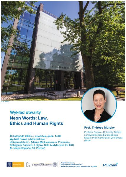  Poster for Prof. Thérèse Murphy's open lecture ‘Neon Words: Law, Ethics and Human Rights’, 13 November 2025, at the Faculty of Law and Administration, Adam Mickiewicz University, Poznań