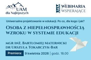 Webinarium „Uniwersalne projektowanie w edukacji. Po co, dla kogo i jak? Osoba z niepełnosprawnością wzroku w systemie edukacji”