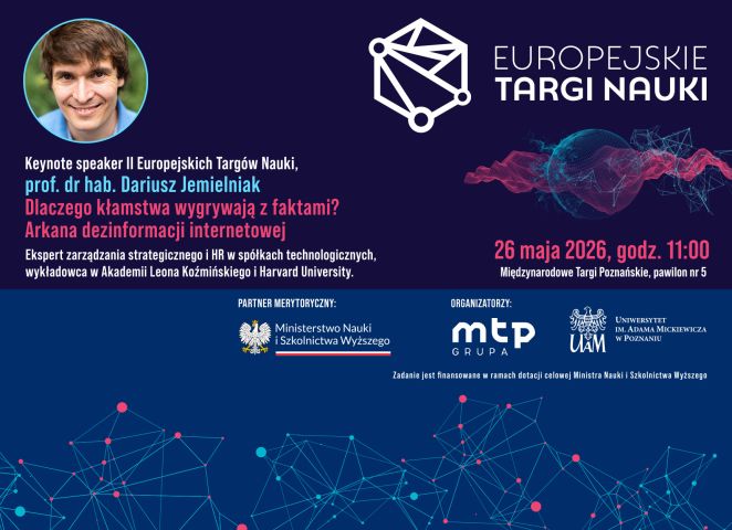 Plakat II Europejskich Targów Nauki zapowiada wykład keynote prof. dr. hab. Dariusza Jemielniaka pt. „Dlaczego kłamstwa wygrywają z faktami? Arkana dezinformacji internetowej”, który odbędzie się 26 maja 2026 o godz. 11.00 na Międzynarodowych Targach Poznańskich.