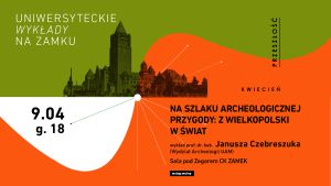 Uniwersyteckie Wykłady na Zamku: „Na szlaku archeologicznej przygody: z Wielkopolski w świat”