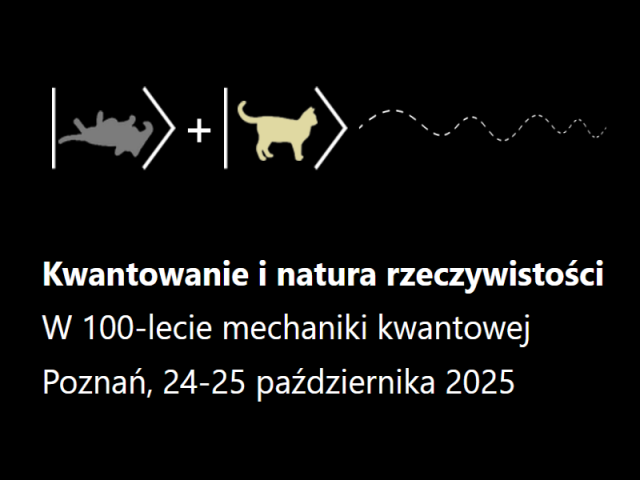 Ilustracja eksperymentu Schrödingera: kot martwy i żywy w superpozycji, obok linia falowa. Pod spodem tekst zapowiadający konferencję „Kwantowanie i natura rzeczywistości”, Poznań, 24–25 października 2025.
