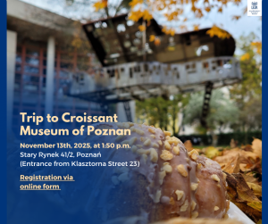 Poster for Trip to the Croissant Museum of Poznań. Background shows a glazed croissant topped with nuts on fallen autumn leaves, with a building and trees blurred in the distance. Text reads: November 13th, 2025, at 1:50 p.m., Stary Rynek 41/2, Poznań (entrance from Klasztorna Street 23). A link encourages Registration via online form. The AMU logo appears in the top-right corner.