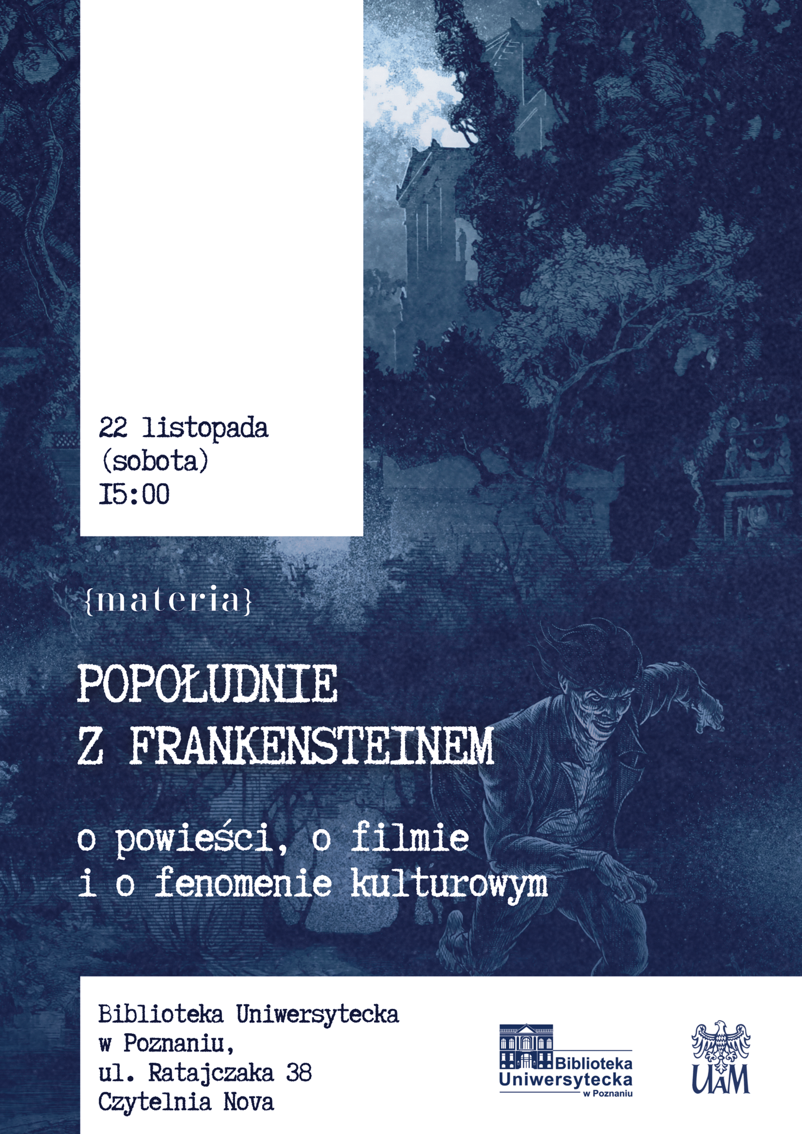 Plakat wydarzenia »Popołudnie z Frankensteinem« – ilustracja w ciemnoniebieskiej tonacji przedstawiająca scenę inspirowaną powieścią o Frankensteinie. Po lewej stronie znajdują się informacje: data 22 listopada (sobota), godzina 15:00, a niżej tytuł wydarzenia oraz opis: o powieści, filmie i fenomenie kulturowym. Na dole widoczne są dane Biblioteki Uniwersyteckiej w Poznaniu oraz logotypy Biblioteki i UAM.