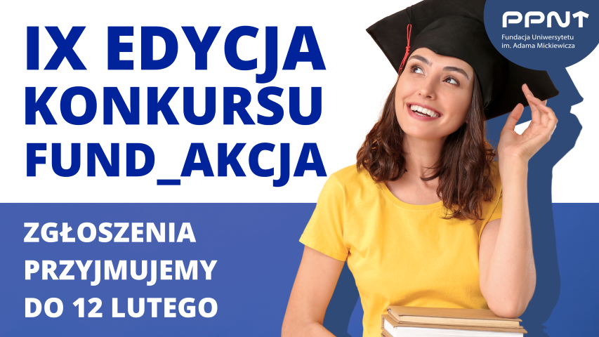 Grafika informacyjna o IX edycji konkursu FUND_AKCJA Fundacji UAM; po lewej tekst o naborze zgłoszeń do 12 lutego, po prawej uśmiechnięta studentka w birecie, trzymająca książki.