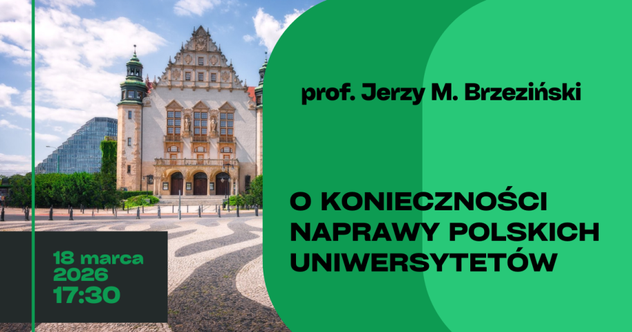 Grafika promująca wykład prof. Jerzego M. Brzezińskiego. Po lewej stronie znajduje się zdjęcie reprezentacyjnego budynku uniwersyteckiego na tle nieba z chmurami, a w lewym dolnym rogu ciemny panel z datą i godziną: „18 marca 2026, 17:30”. Prawą część zajmuje zielone pole z napisem: „prof. Jerzy M. Brzeziński” oraz tytułem „O konieczności naprawy polskich uniwersytetów”.