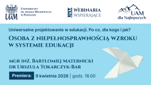 Grafika promująca webinarium UAM „Osoba z niepełnosprawnością wzroku w systemie edukacji” z cyklu „Uniwersalne projektowanie w edukacji. Po co, dla kogo i jak?”, którego premiera odbędzie się 9 kwietnia 2026 o godz. 18.00.
