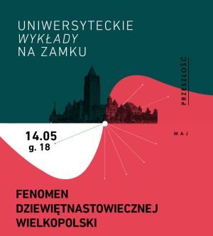 Uniwersyteckie Wykłady na Zamku: „Fenomen dziewiętnastowiecznej Wielkopolski”