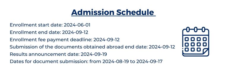 Admission Schedule. Enrollment start date: June 1st. Enrollment end date: 12th Semptember; enrollment fee payment deadline: 12th September; Submission of documents obrtained abroad end date: 12th June; Result annoucement date: 19th September.