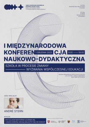 Plakat I Międzynarodowej Konferencji Naukowo-Dydaktycznej „Szkoła w procesie zmiany – wyzwania współczesnej edukacji”