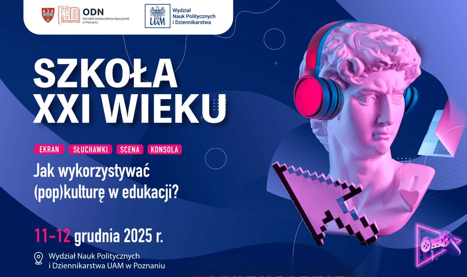 Plakat konferencji Szkoła XXI wieku. Jak wykorzystywać (pop)kulturę w edukacji?, odbywającej się 11–12 grudnia 2025 r. na Wydziale Nauk Politycznych i Dziennikarstwa UAM. Po prawej stronie różowa, stylizowana na pop-art rzeźba Dawida w słuchawkach, otoczona ikonami kultury cyfrowej, takimi jak pikselowy kursor i pad do gry.