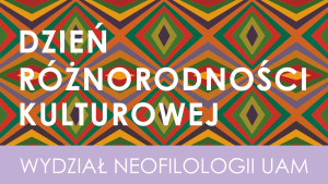 Kolorowa grafika z geometrycznym wzorem i napisem „Dzień różnorodności kulturowej” oraz „Wydział Neofilologii UAM”.