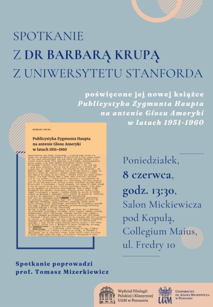 Plakat zapowiada spotkanie z dr Barbarą Krupą z Uniwersytetu Stanforda poświęcone jej nowej książce o publicystyce Zygmunta Haupta w Głosie Ameryki; wydarzenie odbędzie się w poniedziałek 8 czerwca o godz. 13.30 w Salonie Mickiewicza pod Kopułą w Collegium Maius przy ul. Fredry 10.
